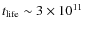 $t_{\rm life}\sim 3\times 10^{11}$