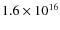 $1.6\times 10^{16}$