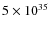 $5\times 10^{35}$