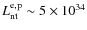 $L_{\rm nt}^{\rm e,p}\sim 5\times 10^{34}$