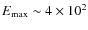 $E_{\rm max}\sim 4\times 10^2$