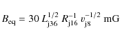 \begin{displaymath}B_{\rm eq}=30~L_{\rm j36}^{1/2}~R_{\rm
j16}^{-1}~v_{\rm j8}^{-1/2}~{\rm mG}
\end{displaymath}
