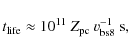 \begin{displaymath}t_{\rm life}\approx 10^{11}~Z_{\rm pc}~v_{\rm bs8}^{-1}~{\rm s} ,
\end{displaymath}