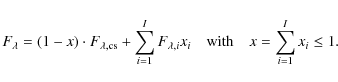 \begin{displaymath}F_\lambda = (1 - x) \cdot F_{\lambda,{\rm cs}} + \sum_{i=1}^I...
...a,i} x_i
\quad {\rm with} \quad
x = \sum_{i=1}^I x_i \leq 1.
\end{displaymath}