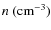 $n \ ({\rm cm^{-3}})$