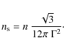 \begin{displaymath}n_{\rm s} = n ~ \frac{\sqrt{3}}{12 \pi \; \Gamma^2}\cdot
\end{displaymath}