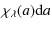 $\displaystyle \chi_\lambda(a) {\rm d}a$