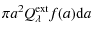 $\displaystyle \pi a^2 Q_{\lambda}^{\rm ext} f(a) {\rm d}a$