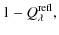 $\displaystyle 1 - Q_{\lambda}^{\rm refl},$
