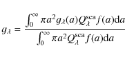 \begin{displaymath}g_\lambda = \frac{ \int_0^\infty \pi a^2 g_\lambda(a) Q_{\lam...
...
{ \int_0^\infty \pi a^2 Q_{\lambda}^{\rm sca} f(a) {\rm d}a}
\end{displaymath}
