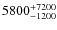 $\rm 5800^{+7200}_{-1200}$