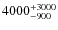 $\rm 4000^{+3000}_{-900}$