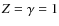 $Z=\gamma=1$