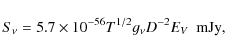 \begin{displaymath}S_\nu=5.7\times10^{-56} T^{1/2}g_\nu D^{-2}E_V~~{\rm mJy},
\end{displaymath}