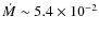 $\dot
M\sim5.4\times10^{-2}$