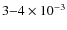 $3{-}4\times10^{-3}$