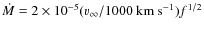$\dot M =2\times
10^{-5}({v}_{\infty}/1000~{\rm km~s}^{-1})
f^{1/2}$