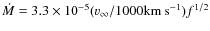$\dot M=3.3\times
10^{-5} ({v}_{\infty}/1000{\rm
km~s}^{-1})f^{1/2}$