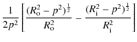 $\displaystyle \frac{1}{2p^2} \left [\frac{(R_{\rm o}^2 - p^2)^{\frac{1}{2}}}{R_{\rm o}^2}
- \frac{(R_{\rm i}^2-p^2)^{\frac{1}{2}}}{R_{\rm i}^2}\right ]$
