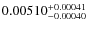 $0.00510^{\rm +0.00041}_{-0.00040} $