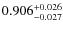 $ 0.906^{\rm + 0.026}_{- 0.027} $