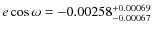 $e \cos{\omega}=-0.00258^{+0.00069}_{-0.00067}$