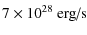 $\displaystyle 7 \times 10^{28}~\textrm{erg/s} {}$