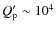 $Q_{\rm p}' \sim 10^4$