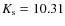 $K_{\rm s} = 10.31$