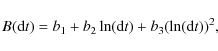 \begin{displaymath}B({\rm d}t) = b_1 + b_2 \ln({\rm d}t) + b_3 (\ln({\rm d}t))^2 \textrm{,}
\end{displaymath}