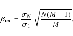 \begin{displaymath}\beta_{\rm\textrm{} red} = \frac{\sigma_N}{\sigma_1} \sqrt{\frac{N(M-1)}{M}}\textrm{,}
\end{displaymath}