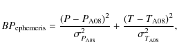 \begin{displaymath}BP_{\rm ephemeris} = \frac{(P - P_{\rm A08} )^2}{\sigma_{P_{\...
... \frac{(T - T_{\rm A08} )^2}{\sigma_{T_{\rm A08}}^2}\textrm{,}
\end{displaymath}