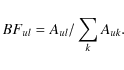 \begin{displaymath}%
BF_{ul}=A_{ul}/\sum\limits_{k}A_{uk}.
\end{displaymath}