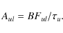 \begin{displaymath}%
A_{ul}=BF_{ul}/\tau_{u}.
\end{displaymath}