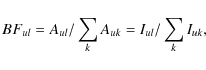 \begin{displaymath}%
BF_{ul}=A_{ul}/\sum\limits_{k}A_{ uk}=I_{ul}/\sum\limits_{k}I_{uk},
\end{displaymath}