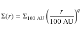 \begin{displaymath}\Sigma(r) = \Sigma_{100~\rm {AU}} \left(\frac{{r}}{100~\rm {AU}}\right)^{q}
\end{displaymath}