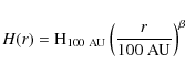 \begin{displaymath}{H}(r) = {\rm H}_{100~\rm {AU}} \left(\frac{r}{100~\rm {AU}}\right)^{\beta}
\end{displaymath}