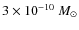 $3\times10^{-10}~M_{\odot}$