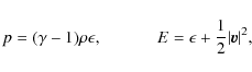 \begin{displaymath}p = (\gamma-1)\rho\epsilon,~~~~~~~~~~~~~
E = \epsilon +\frac{1}{2} \vert{\vec v}\vert^2 ,
\end{displaymath}
