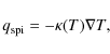 \begin{displaymath}q_{\rm spi} = - \kappa (T) \nabla T ,
\end{displaymath}