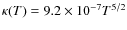 $\kappa (T) = 9.2\times10^{-7} T^{5/2}$