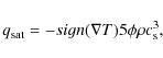 \begin{displaymath}q_{\rm sat} = - sign(\nabla T) 5 \phi \rho c_{\rm s}^{3} ,
\end{displaymath}