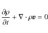 \begin{displaymath}\frac{\partial \rho}{\partial t} + \nabla \cdot \rho {\vec v} = 0
\end{displaymath}
