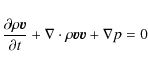 \begin{displaymath}\frac{\partial \rho {\vec v}}{\partial t} +\nabla \cdot \rho
\vec{vv} + \nabla p = 0
\end{displaymath}