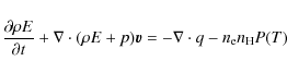 \begin{displaymath}\frac{\partial \rho E}{\partial t} +\nabla\cdot (\rho E+p){\vec v}
= - \nabla\cdot q - n_{\rm e} n_{\rm H} P(T)
\end{displaymath}
