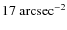 $17~\rm arcsec^{-2}$