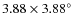 $3.88\times 3.88\ensuremath{^{\circ}} $
