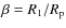 $\beta = R_1/R_{\rm p}$