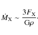 \begin{displaymath}%
\dot M_{\rm X} \sim \frac{3 F_{\rm X}}{{\rm G} \rho}\cdot
\end{displaymath}