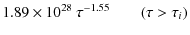 $\displaystyle 1.89\times10^{28}~ \tau^{-1.55} \qquad (\tau > \tau_i)$
